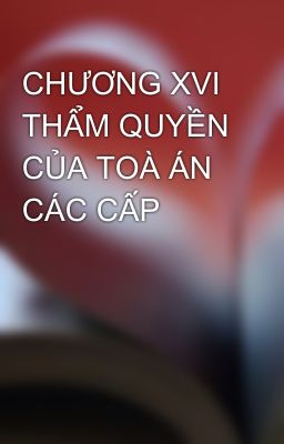 CHƯƠNG XVI THẨM QUYỀN CỦA TOÀ ÁN CÁC CẤP