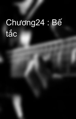 Chương24 : Bế tắc