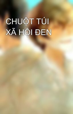 CHUỘT TÚI XÃ HỘI ĐEN