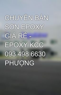 CHUYÊN BÁN SƠN EPOXY GIÁ RẺ - EPOXY KCC 093 498 6630 PHƯỢNG