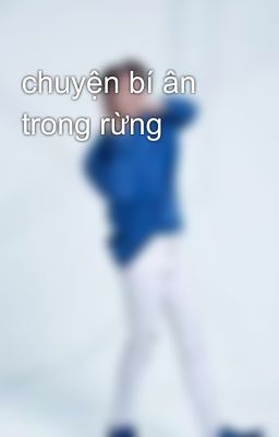 chuyện bí ân trong rừng