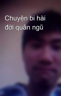 Chuyện bi hài đời quân ngũ