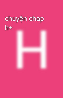 chuyện chap h+