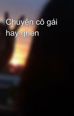 Chuyện cô gái hay ghen