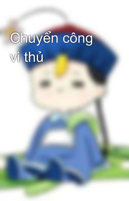 Chuyển công vi thủ