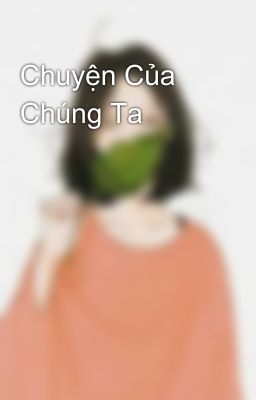 Chuyện Của Chúng Ta