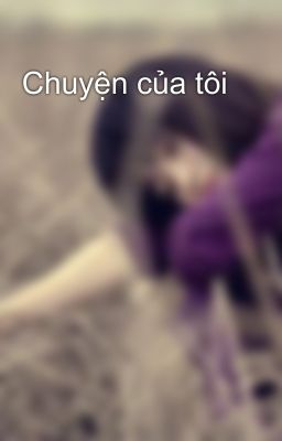 Chuyện của tôi