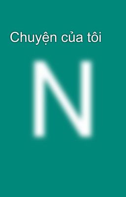 Chuyện của tôi