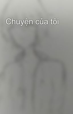 Chuyện của tôi