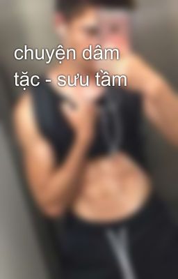 chuyện dâm tặc - sưu tầm