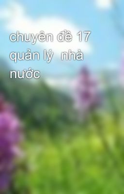 chuyên đề 17 quản lý  nhà nước