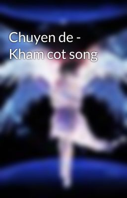 Chuyen de - Kham cot song