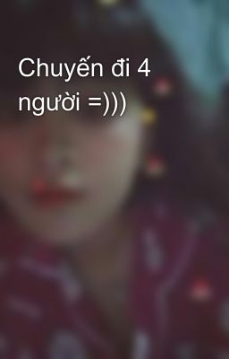 Chuyến đi 4 người =)))