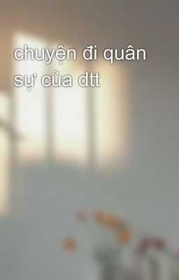 chuyện đi quân sự của dtt