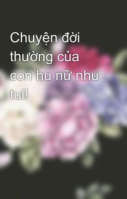 Chuyện đời thường của con hủ nữ như tui!