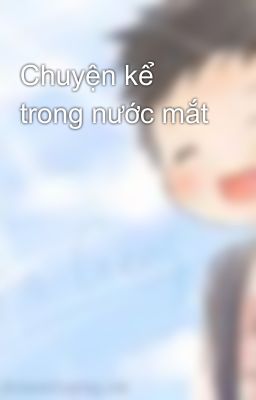 Chuyện kể trong nước mắt