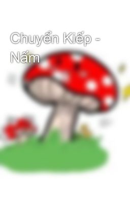 Chuyển Kiếp - Nấm