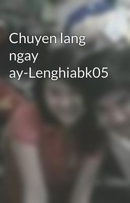 Chuyen lang ngay ay-Lenghiabk05