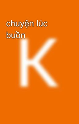 chuyện lúc buồn 