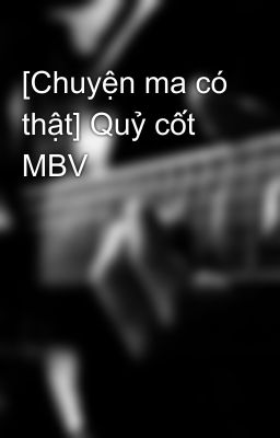 [Chuyện ma có thật] Quỷ cốt MBV