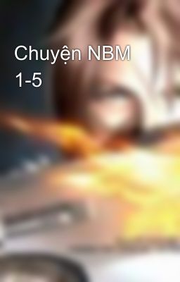 Chuyện NBM 1-5