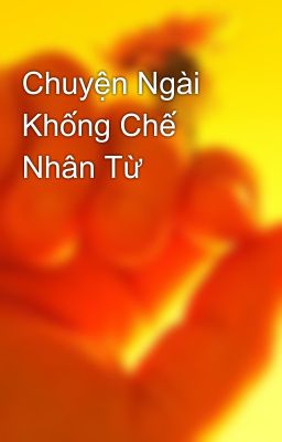 Chuyện Ngài Khống Chế Nhân Từ