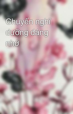 Chuyến nghĩ dưỡng đáng nhớ