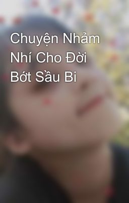 Chuyện Nhảm Nhí Cho Đời Bớt Sầu Bi