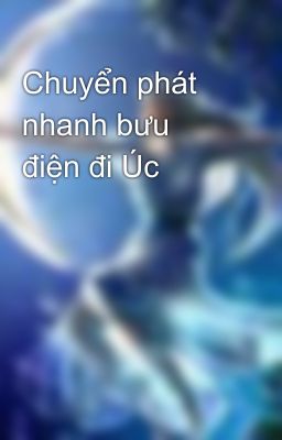 Chuyển phát nhanh bưu điện đi Úc