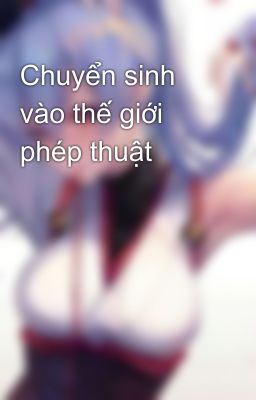 Chuyển sinh vào thế giới phép thuật 