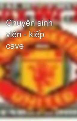 Chuyện sinh viên - kiếp cave