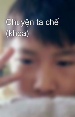 Chuyện ta chế  (khoa)