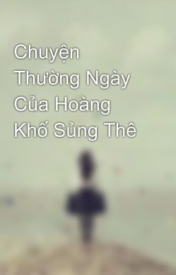 Chuyện Thường Ngày Của Hoàng Khố Sủng Thê