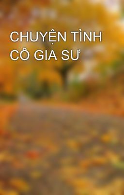 CHUYỆN TÌNH CÔ GIA SƯ