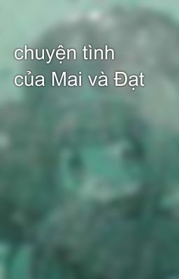 chuyện tình của Mai và Đạt