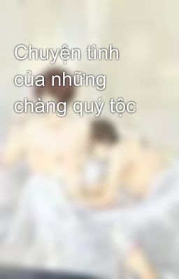 Chuyện tình của những chàng quý tộc