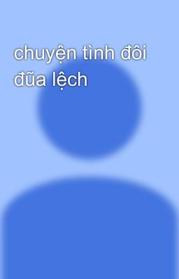 chuyện tình đôi đũa lệch