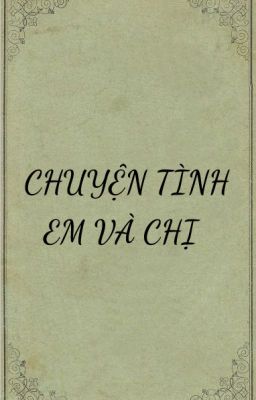 CHUYỆN TÌNH EM VÀ CHỊ