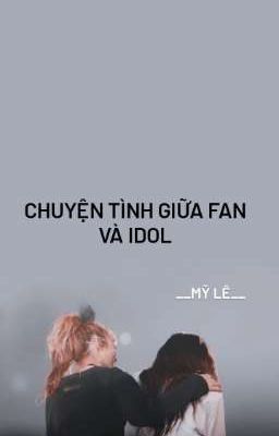 Chuyện Tình Giữa Fan Và Idol 