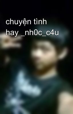 chuyện tình hay _nh0c_c4u