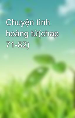 Chuyện tình hoàng tử(chap 71-82)