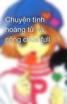 Chuyện tình hoàng tử và công chúa full