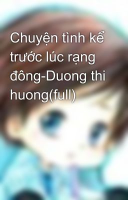 Chuyện tình kể trước lúc rạng đông-Duong thi huong(full)