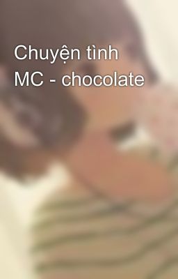 Chuyện tình MC - chocolate