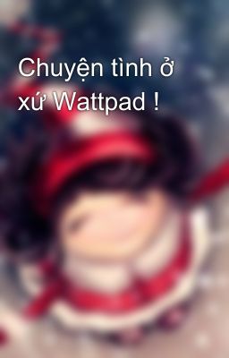 Chuyện tình ở xứ Wattpad !