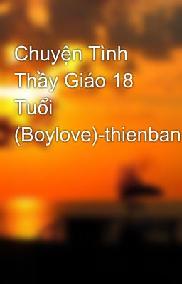 Chuyện Tình Thầy Giáo 18 Tuổi (Boylove)-thienbang_96