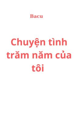 chuyện tình trăm năm của tôi