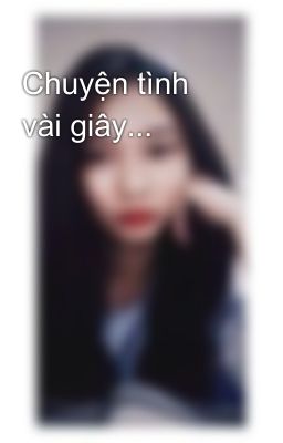 Chuyện tình vài giây...