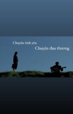 Chuyện tình yêu, chuyện đau thương.