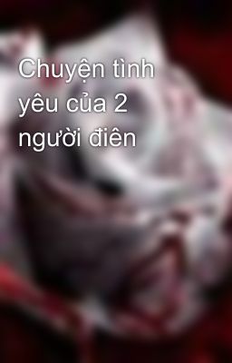 Chuyện tình yêu của 2 người điên